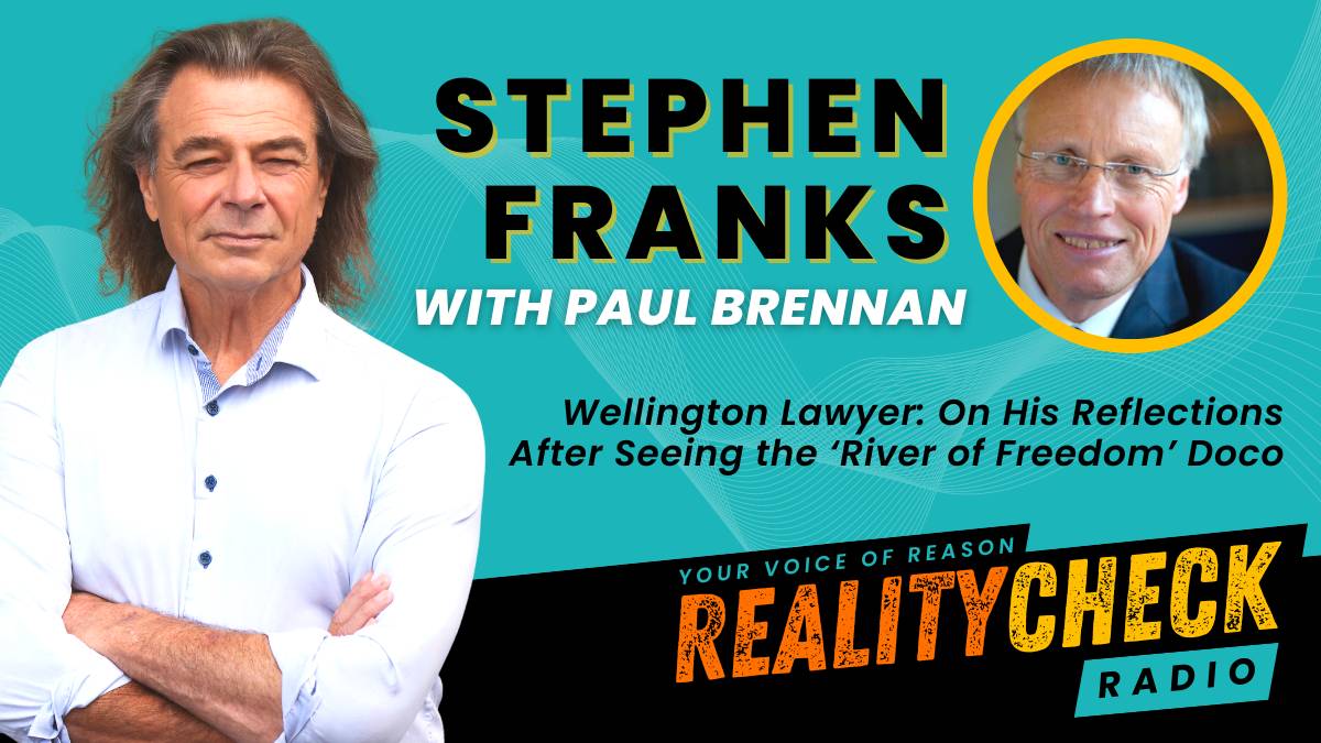 STEPHEN FRANKS: Wellington Lawyer: On His Reflections After Seeing The  'River Of Freedom' Doco - Reality Check Radio