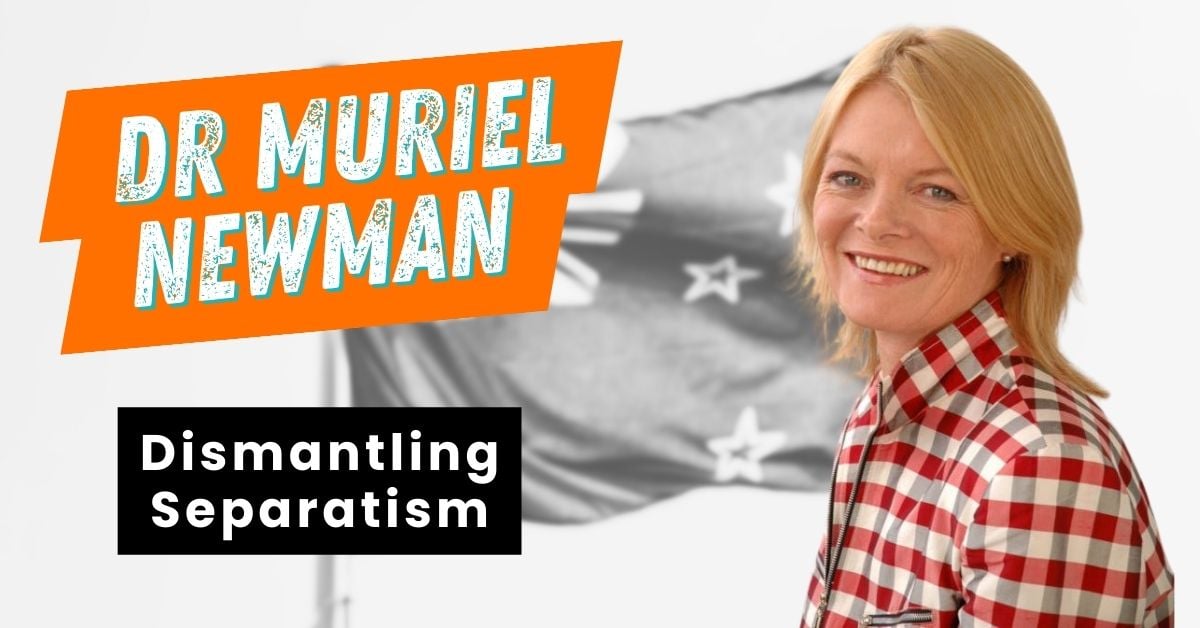 Blog-Dr Muriel Newman-Dismantling Separatism