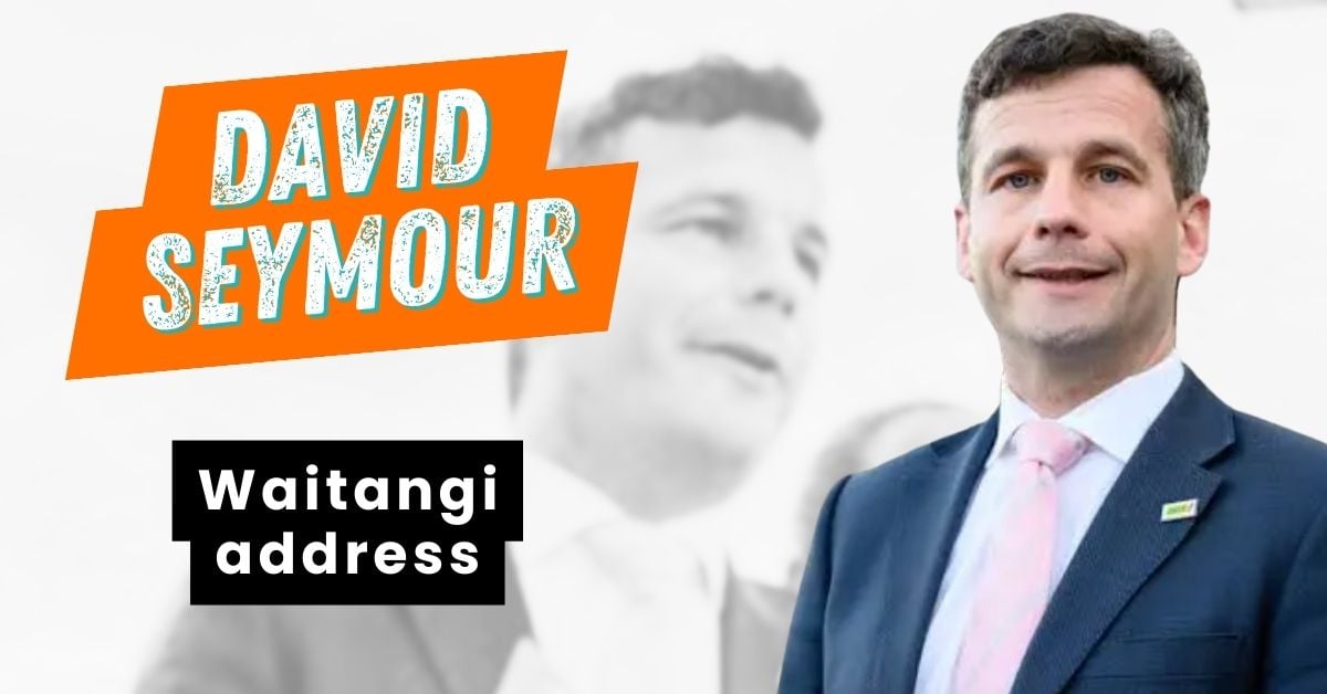 Blog-DAVID SEYMOUR-Waitangi address